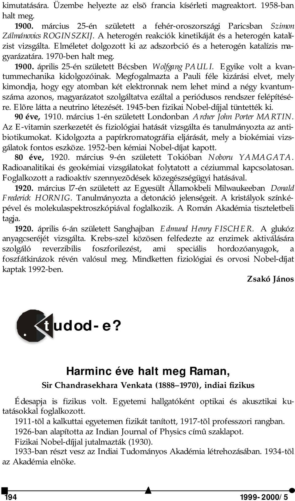 április 5-én született Bécsben Wolfgang PAULI. Egyike volt a kvantummechanika kidolgozóinak.