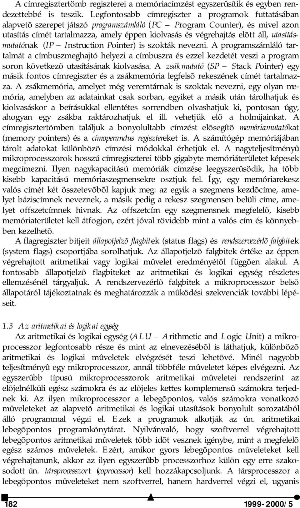 áll, utasításmutatónak (IP Instruction Pointer) is szokták nevezni.