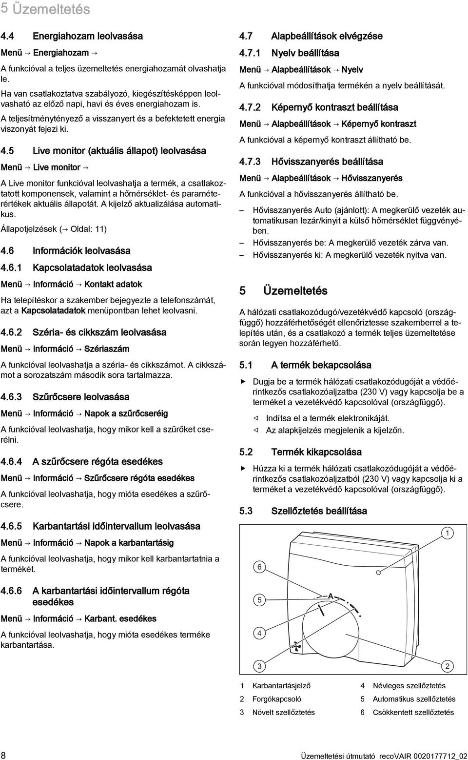 5 Live monitor (aktuális állapot) leolvasása Menü Live monitor A Live monitor funkcióval leolvashatja a termék, a csatlakoztatott komponensek, valamint a hőmérséklet- és paraméterértékek aktuális