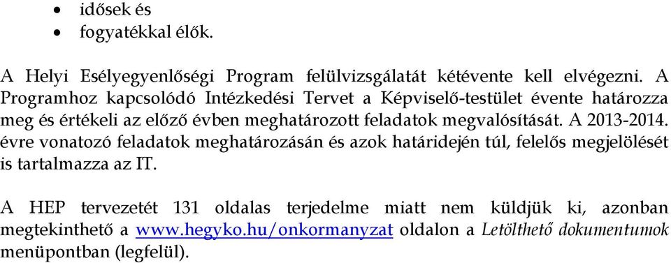 megvalósítását. A 2013-2014. évre vonatozó feladatok meghatározásán és azok határidején túl, felelős megjelölését is tartalmazza az IT.