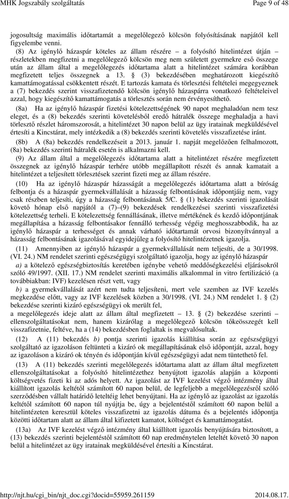 megelőlegezés időtartama alatt a hitelintézet számára korábban megfizetett teljes összegnek a 13. (3) bekezdésében meghatározott kiegészítő kamattámogatással csökkentett részét.