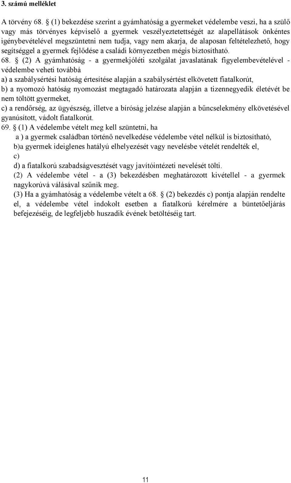 tudja, vagy nem akarja, de alaposan feltételezhető, hogy segítséggel a gyermek fejlődése a családi környezetben mégis biztosítható. 68.