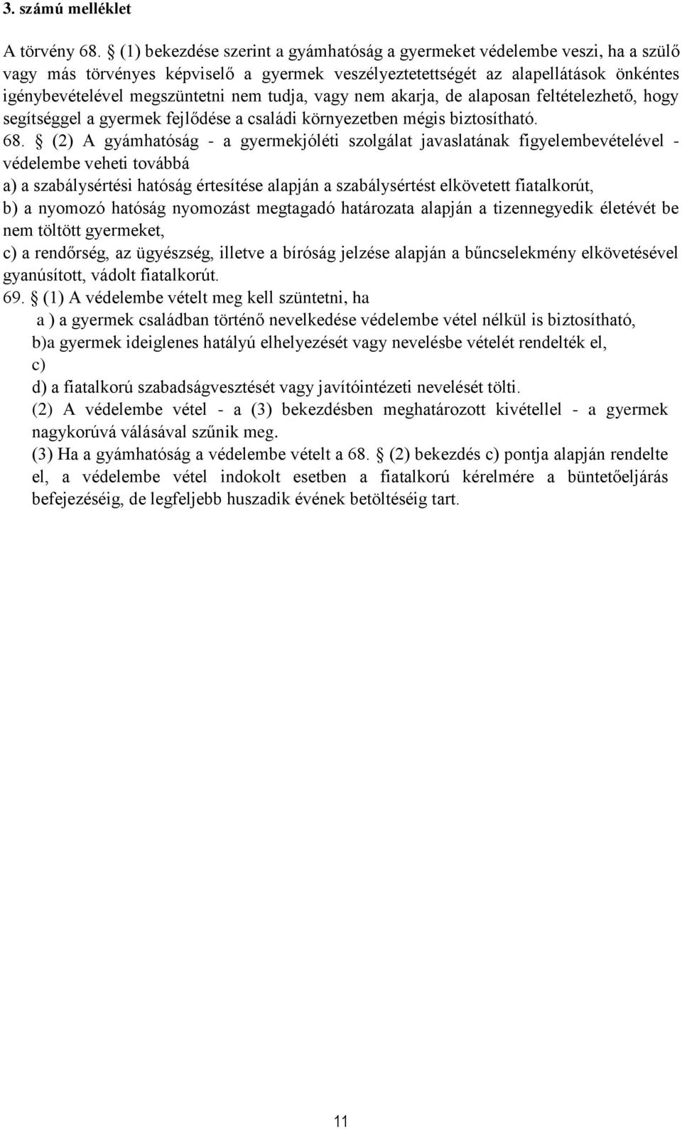 tudja, vagy nem akarja, de alaposan feltételezhető, hogy segítséggel a gyermek fejlődése a családi környezetben mégis biztosítható. 68.