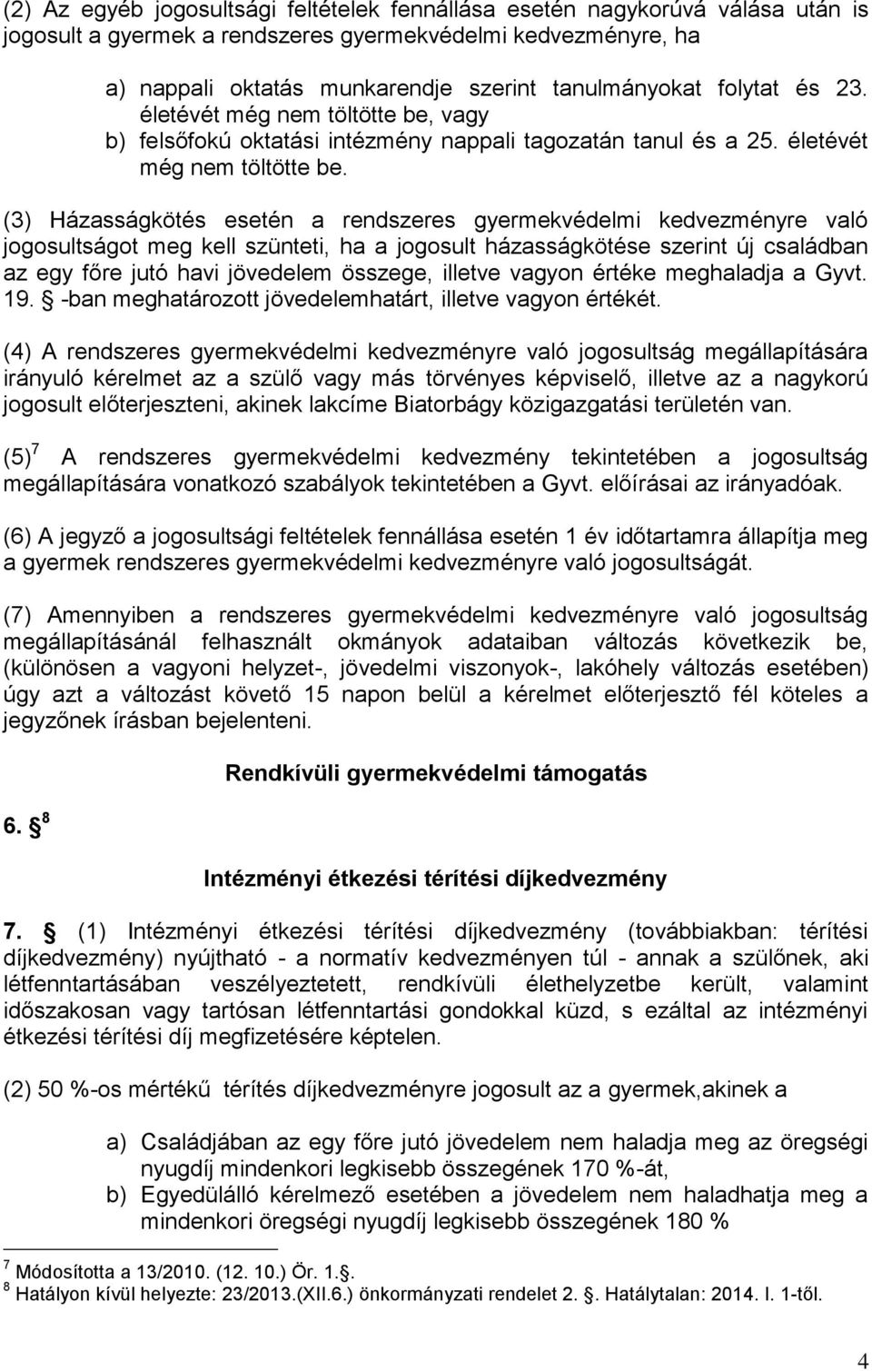 vagy b) felsőfokú oktatási intézmény nappali tagozatán tanul és a 25. életévét még nem töltötte be.