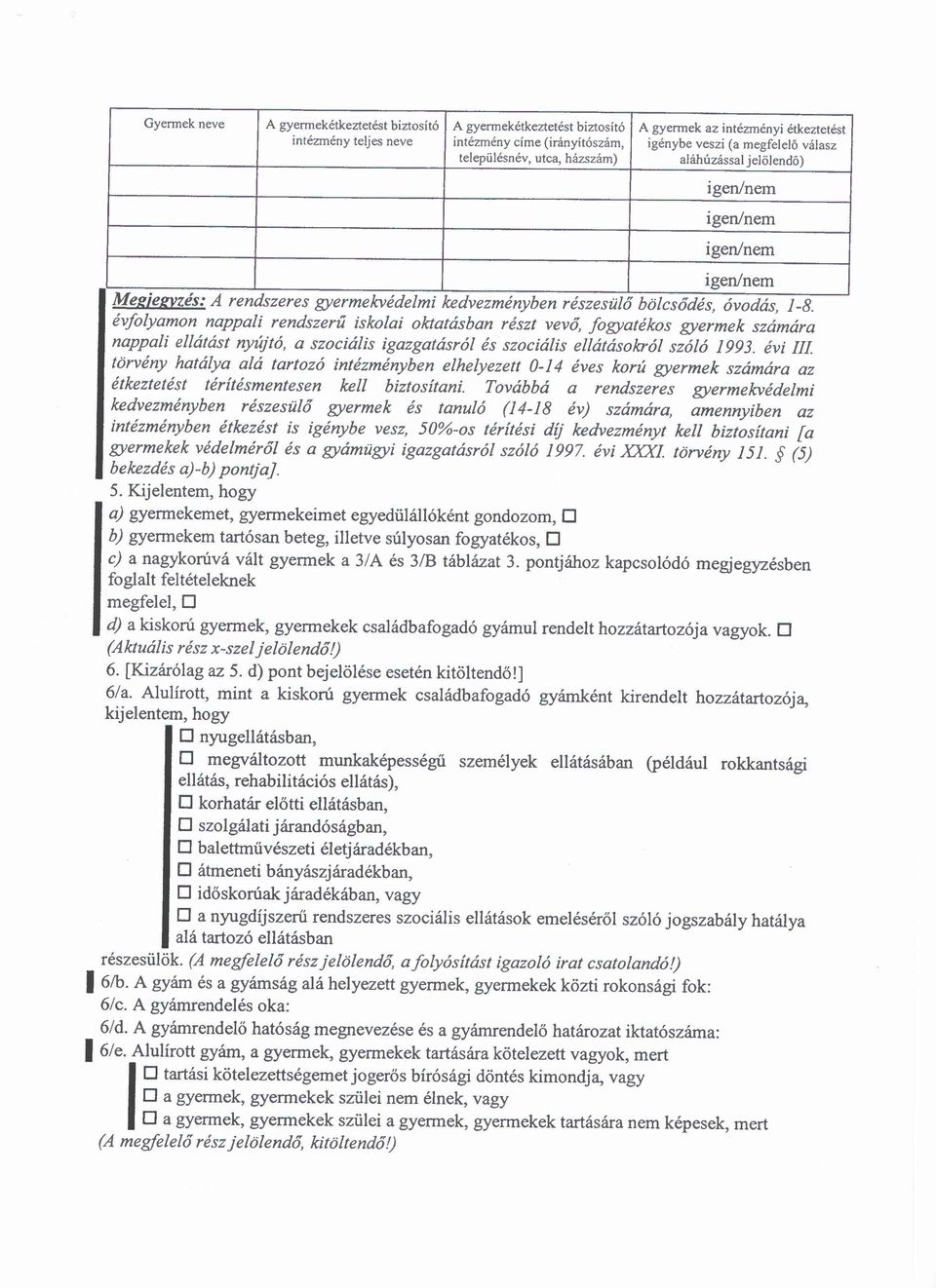 évfolyamon nappali rendszerű iskolai oktatásban részt vevő, fogyatékos gyermek számára nappali ellátást nyújtó, a szociális igazgatásról és szociális ellátásokról szóló 1993. évi II!