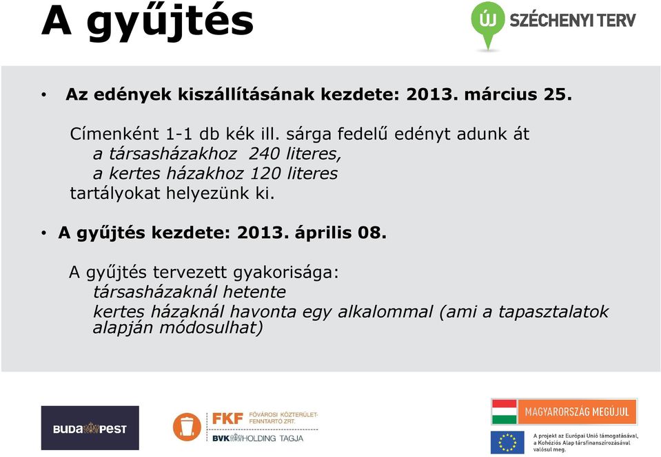 tartályokat helyezünk ki. A gyűjtés kezdete: 2013. április 08.