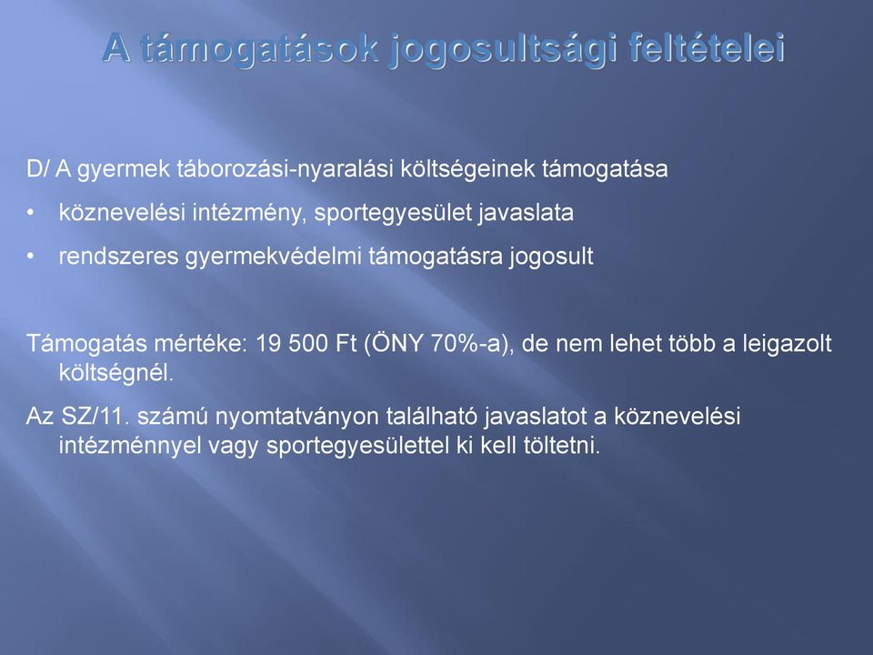 Támogatás mértéke: 19 500 Ft (ÖNY 70%-a), de nem lehet több a leigazolt költségnél. Az SZ/11.