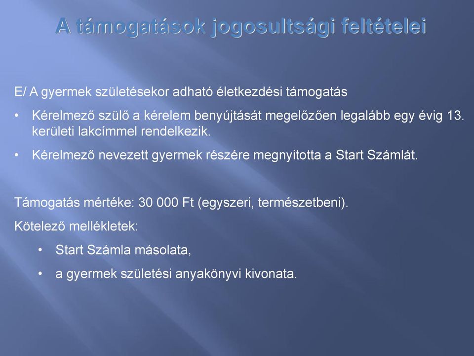 kerületi lakcímmel rendelkezik. Kérelmező nevezett gyermek részére megnyitotta a Start Számlát.