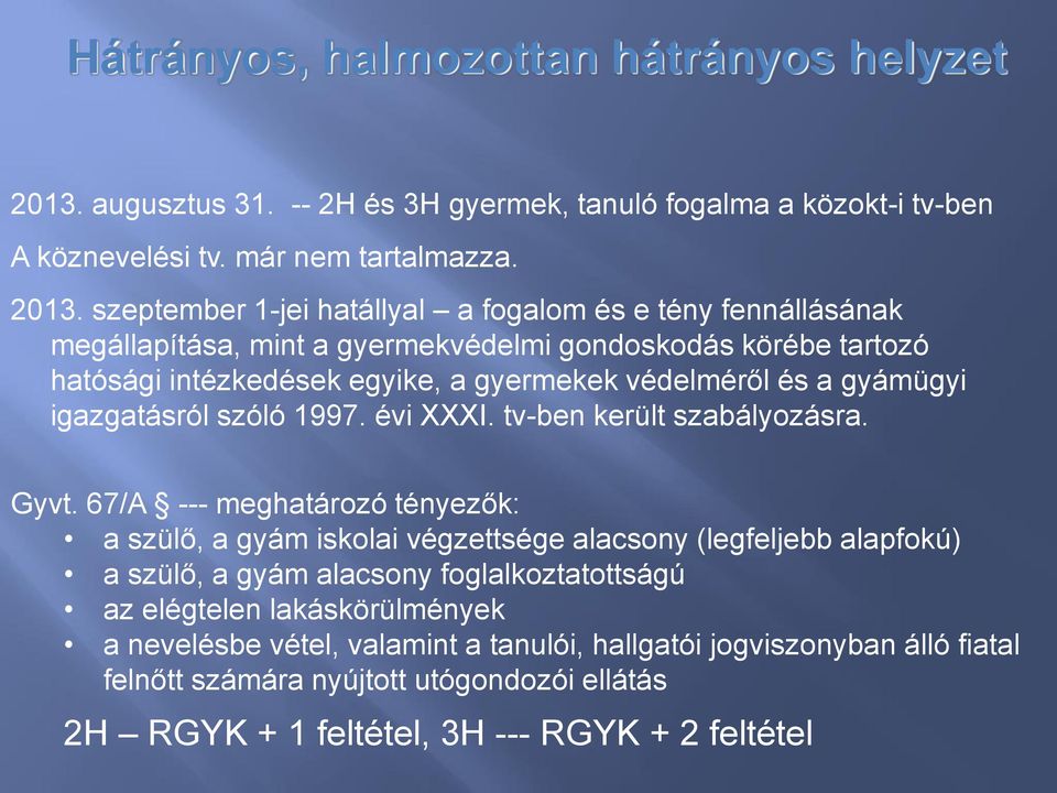 szeptember 1-jei hatállyal a fogalom és e tény fennállásának megállapítása, mint a gyermekvédelmi gondoskodás körébe tartozó hatósági intézkedések egyike, a gyermekek védelméről és a