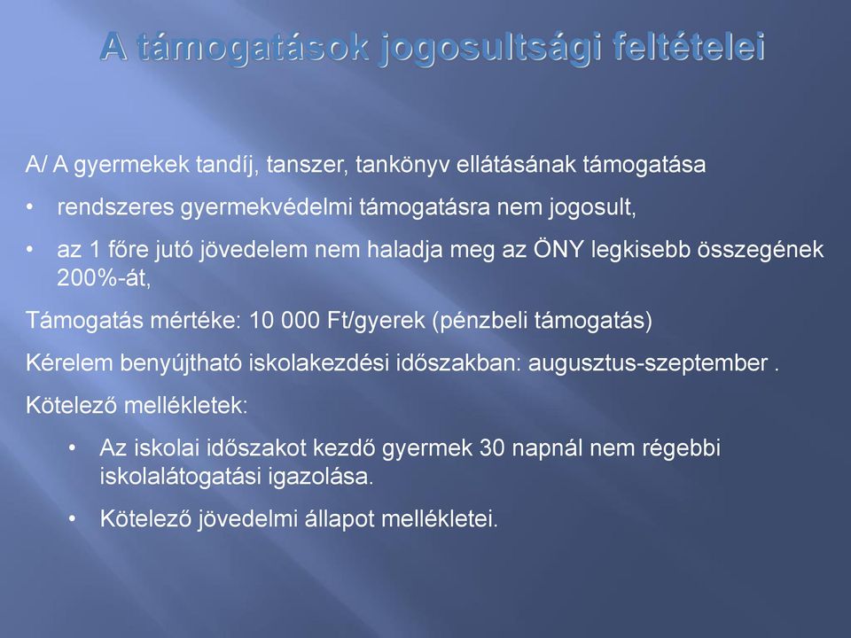 Támogatás mértéke: 10 000 Ft/gyerek (pénzbeli támogatás) Kérelem benyújtható iskolakezdési időszakban: augusztus-szeptember.