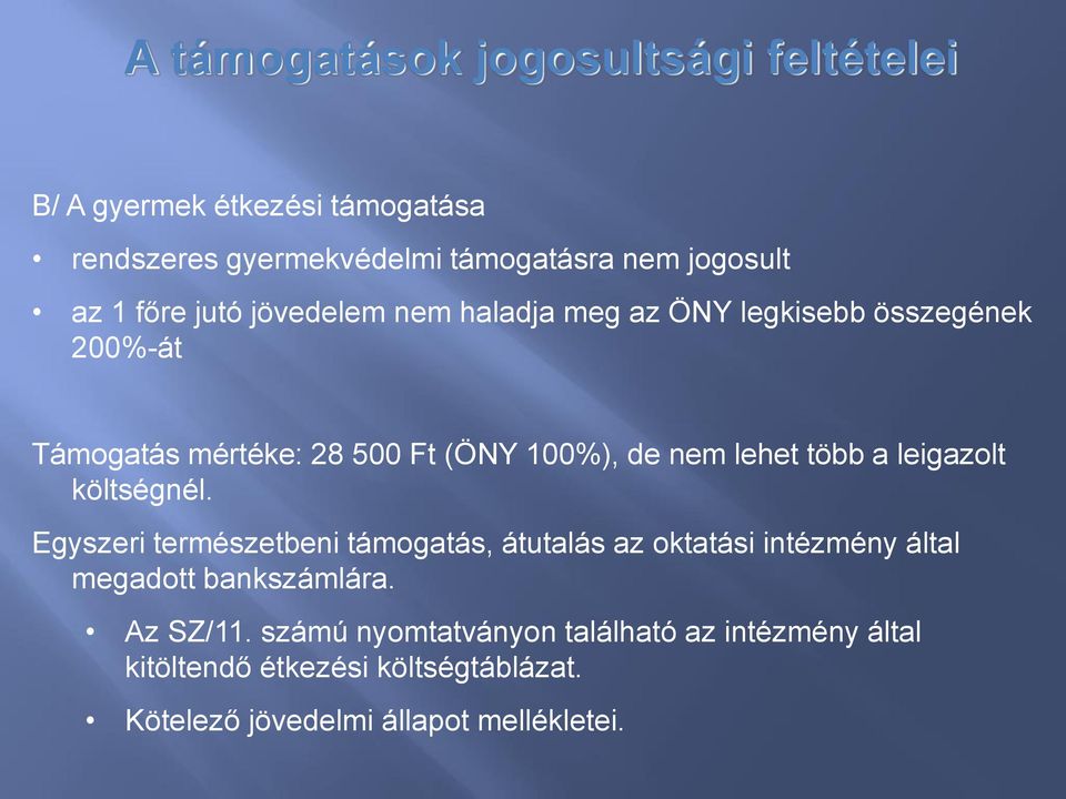 több a leigazolt költségnél. Egyszeri természetbeni támogatás, átutalás az oktatási intézmény által megadott bankszámlára.