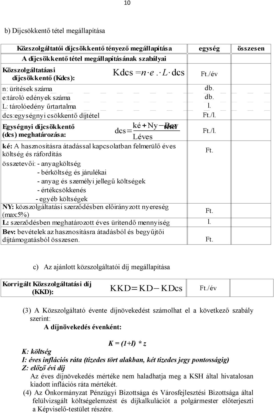 Egységnyi díjcsökkentő tétel dcs= ké+ny Bev Ft./l. (dcs) meghatározása: Léves ké: A hasznosításra átadással kapcsolatban felmerülő éves Ft.