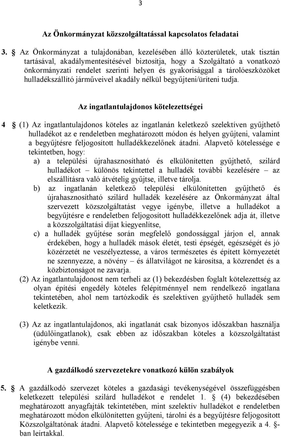 gyakorisággal a tárolóeszközöket hulladékszállító járműveivel akadály nélkül begyűjteni/üríteni tudja.