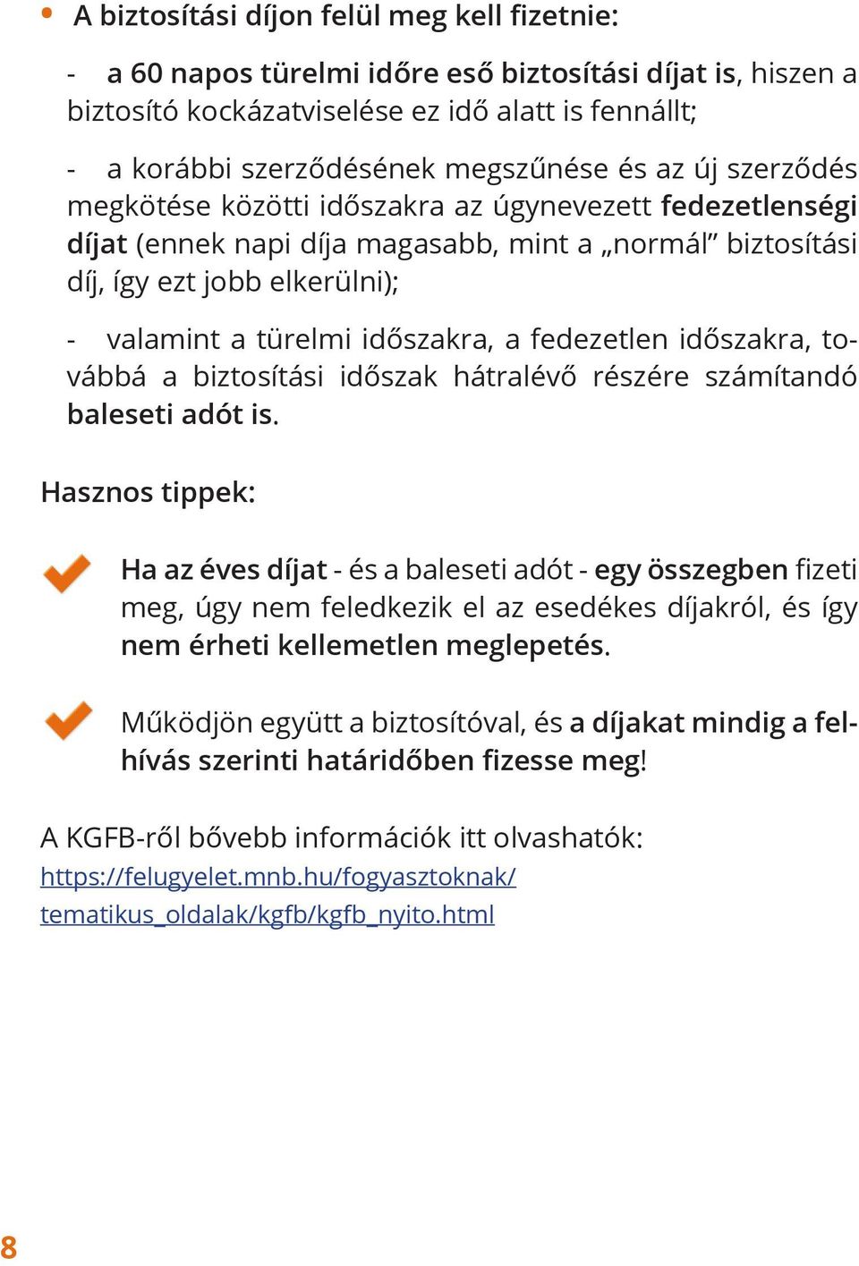 a fedezetlen időszakra, továbbá a biztosítási időszak hátralévő részére számítandó baleseti adót is.