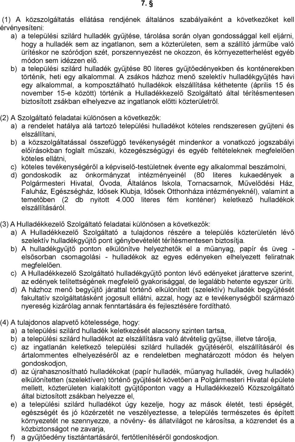 b) a települési szilárd hulladék gyűjtése 80 literes gyűjtőedényekben és konténerekben történik, heti egy alkalommal.