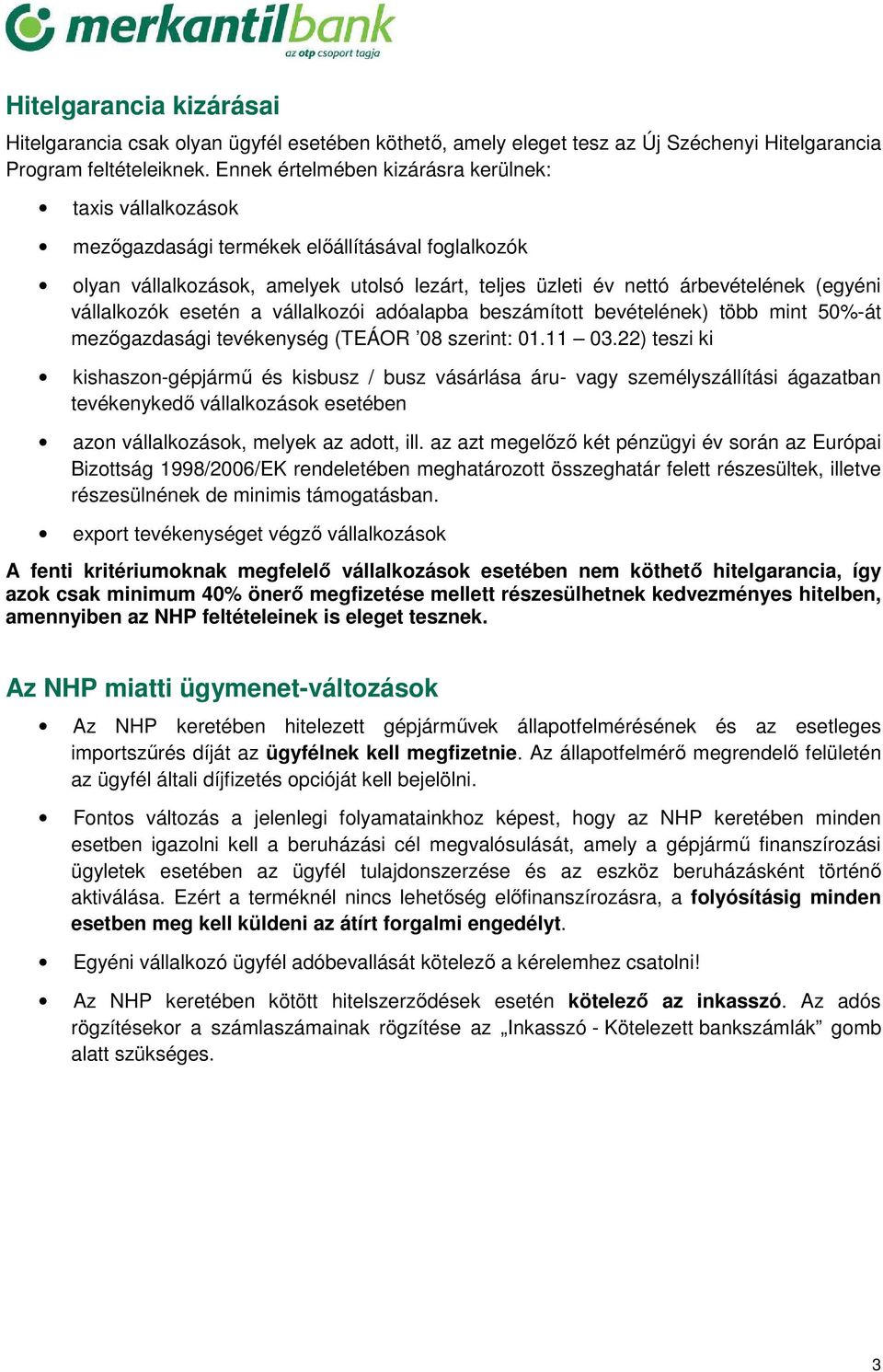 vállalkozók esetén a vállalkozói adóalapba beszámított bevételének) több mint 50%-át mezőgazdasági tevékenység (TEÁOR 08 szerint: 01.11 03.