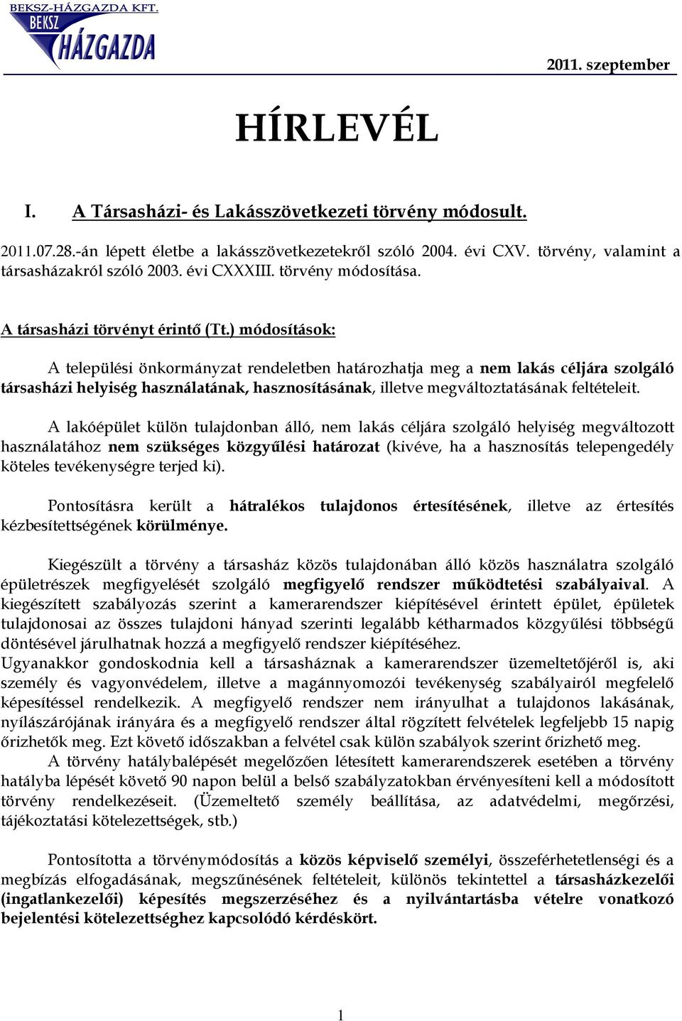 ) módosítások: A települési önkormányzat rendeletben határozhatja meg a nem lakás céljára szolgáló társasházi helyiség használatának, hasznosításának, illetve megváltoztatásának feltételeit.