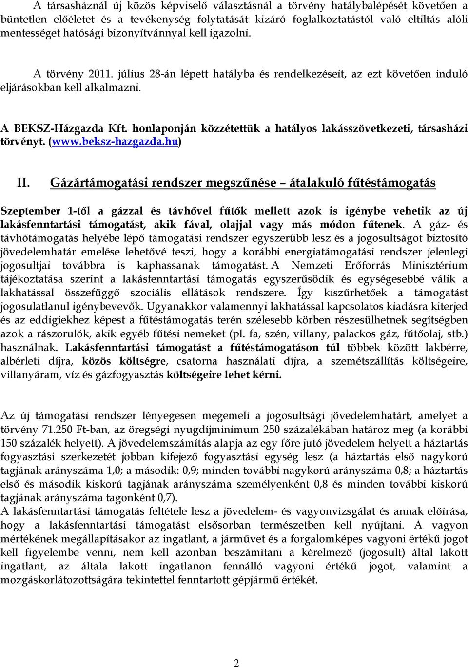honlaponján közzétettük a hatályos lakásszövetkezeti, társasházi törvényt. (www.beksz-hazgazda.hu) II.