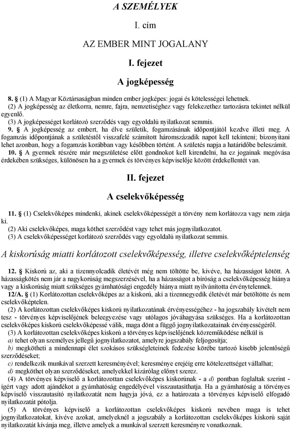 A jogképesség az embert, ha élve születik, fogamzásának időpontjától kezdve illeti meg.