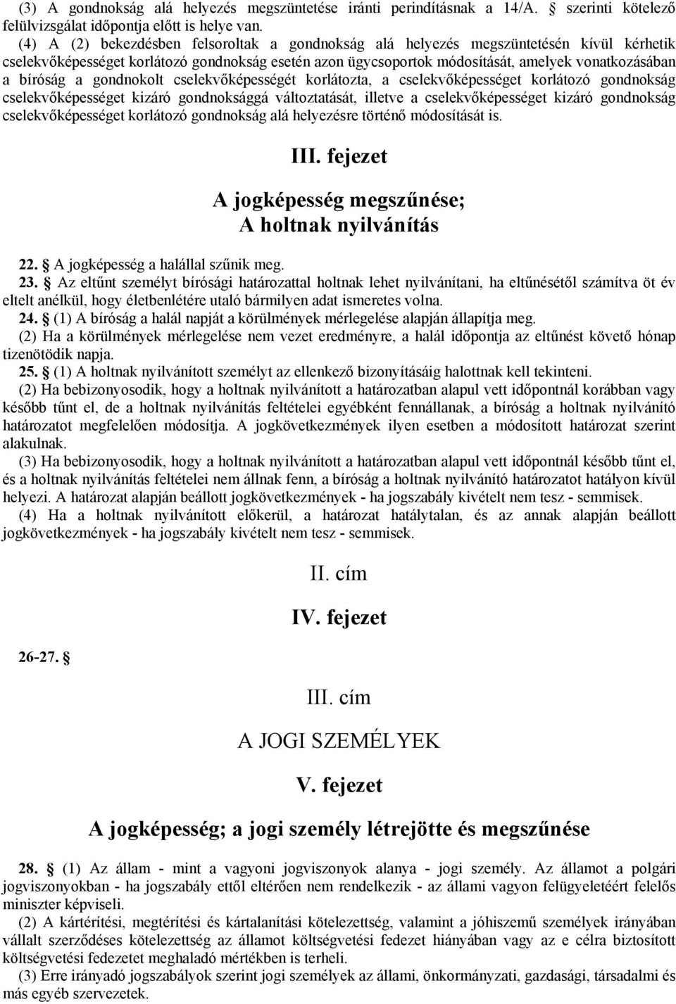 bíróság a gondnokolt cselekvőképességét korlátozta, a cselekvőképességet korlátozó gondnokság cselekvőképességet kizáró gondnoksággá változtatását, illetve a cselekvőképességet kizáró gondnokság