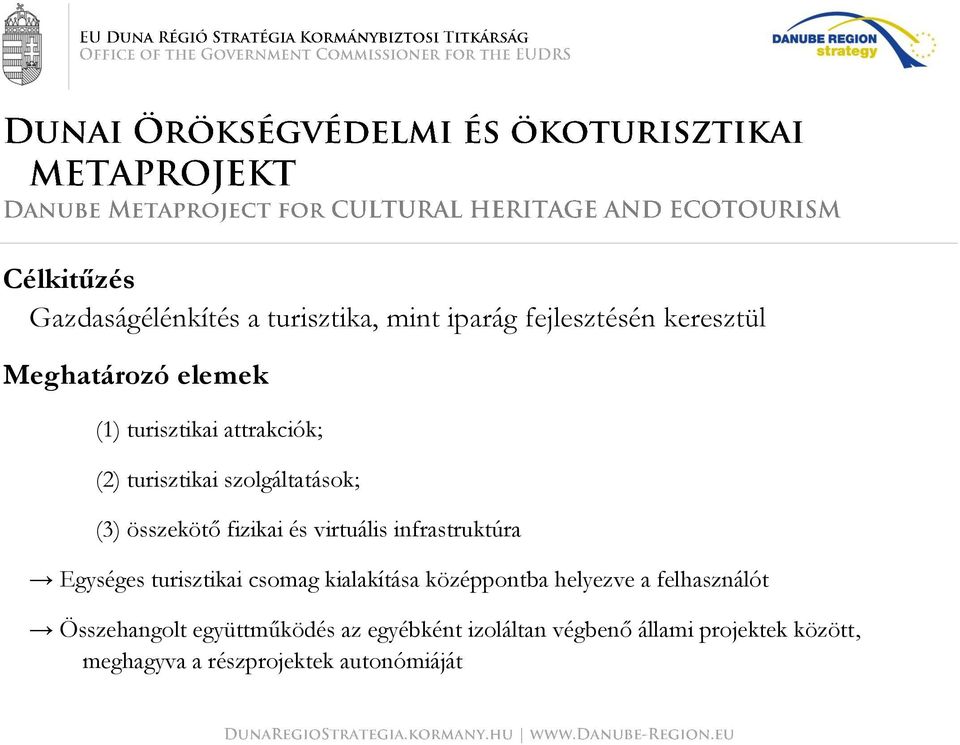 infrastruktúra Egységes turisztikai csomag kialakítása középpontba helyezve a felhasználót