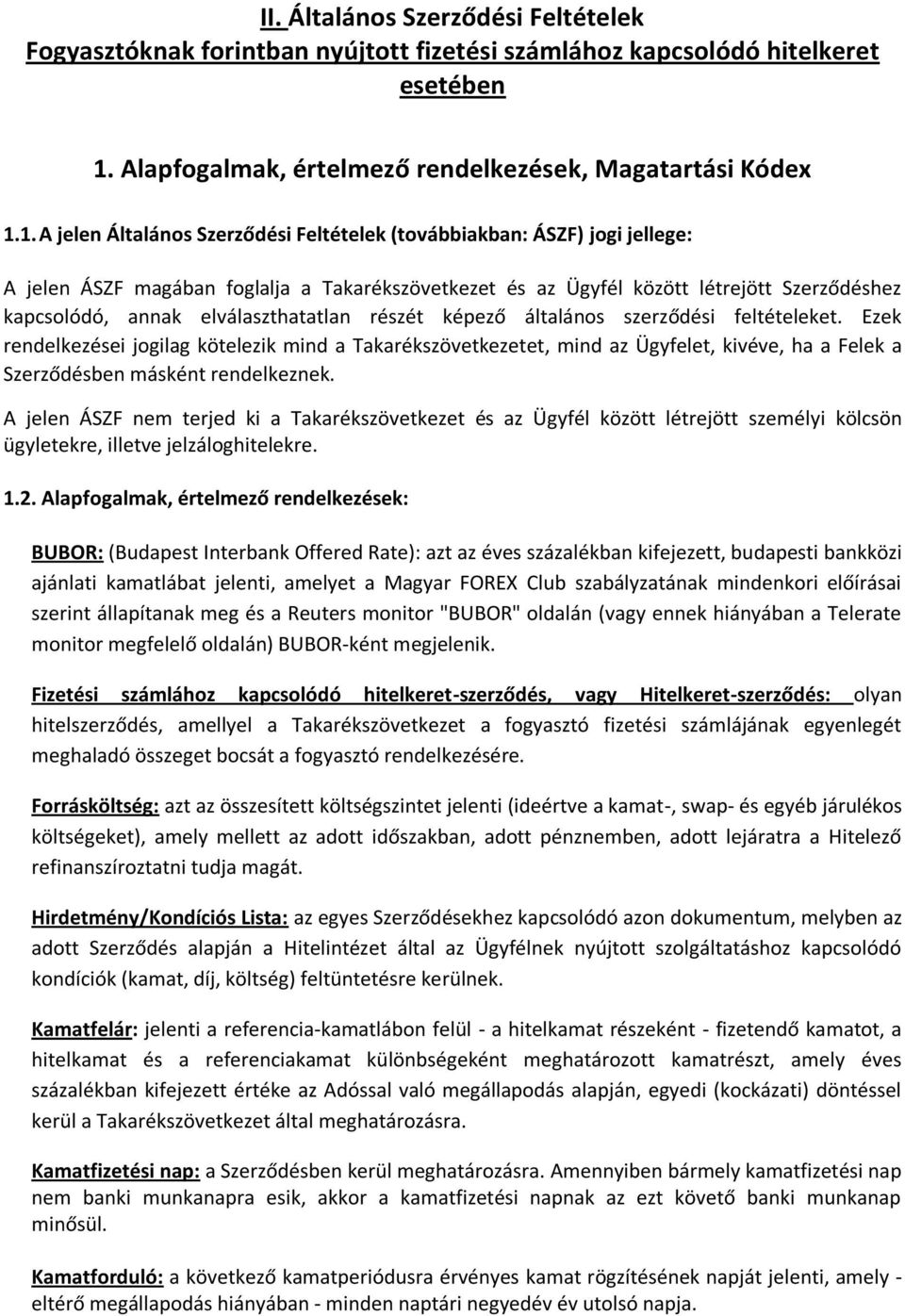 1. A jelen Általános Szerződési Feltételek (továbbiakban: ÁSZF) jogi jellege: A jelen ÁSZF magában foglalja a Takarékszövetkezet és az Ügyfél között létrejött Szerződéshez kapcsolódó, annak