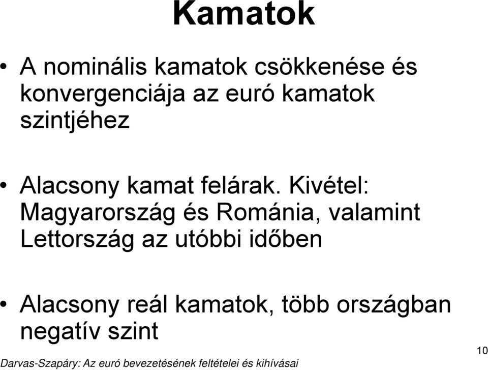 Kivétel: Magyarország g és Románia, valamint Lettország az