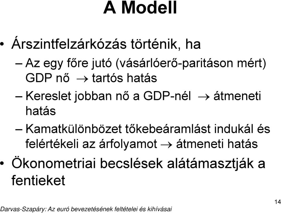 GDP-nél átmeneti hatás Kamatkülönbözet tőkebeáramlást indukál és