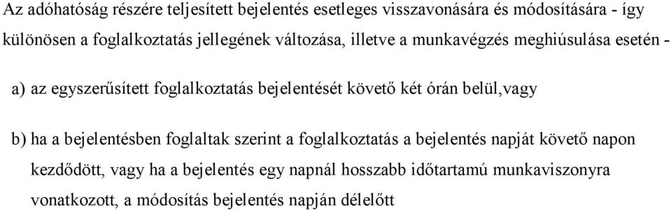 követő két órán belül,vagy b) ha a bejelentésben foglaltak szerint a foglalkoztatás a bejelentés napját követő napon