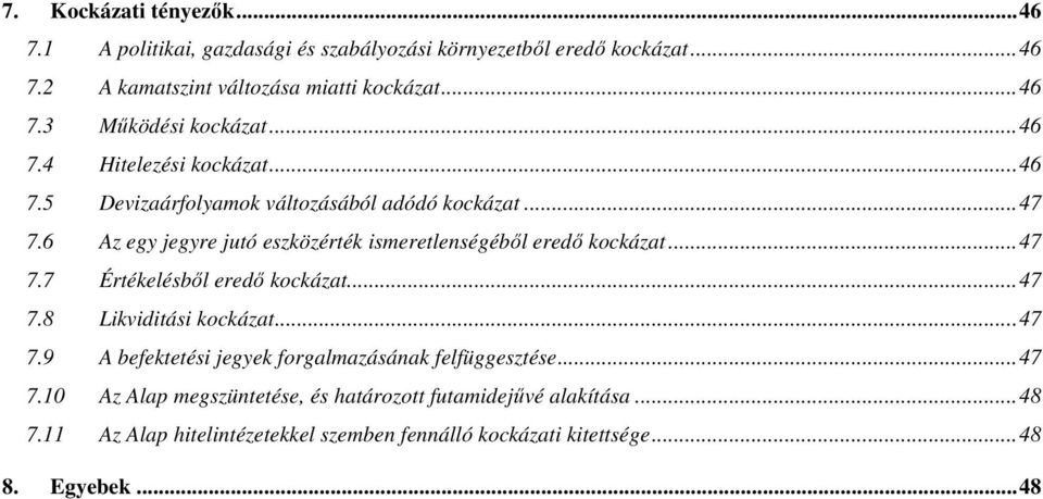 ..47 7.7 Értékelésből eredő kockázat...47 7.8 Likviditási kockázat...47 7.9 A befektetési jegyek forgalmazásának felfüggesztése...47 7.10 Az Alap megszüntetése, és határozott futamidejűvé alakítása.