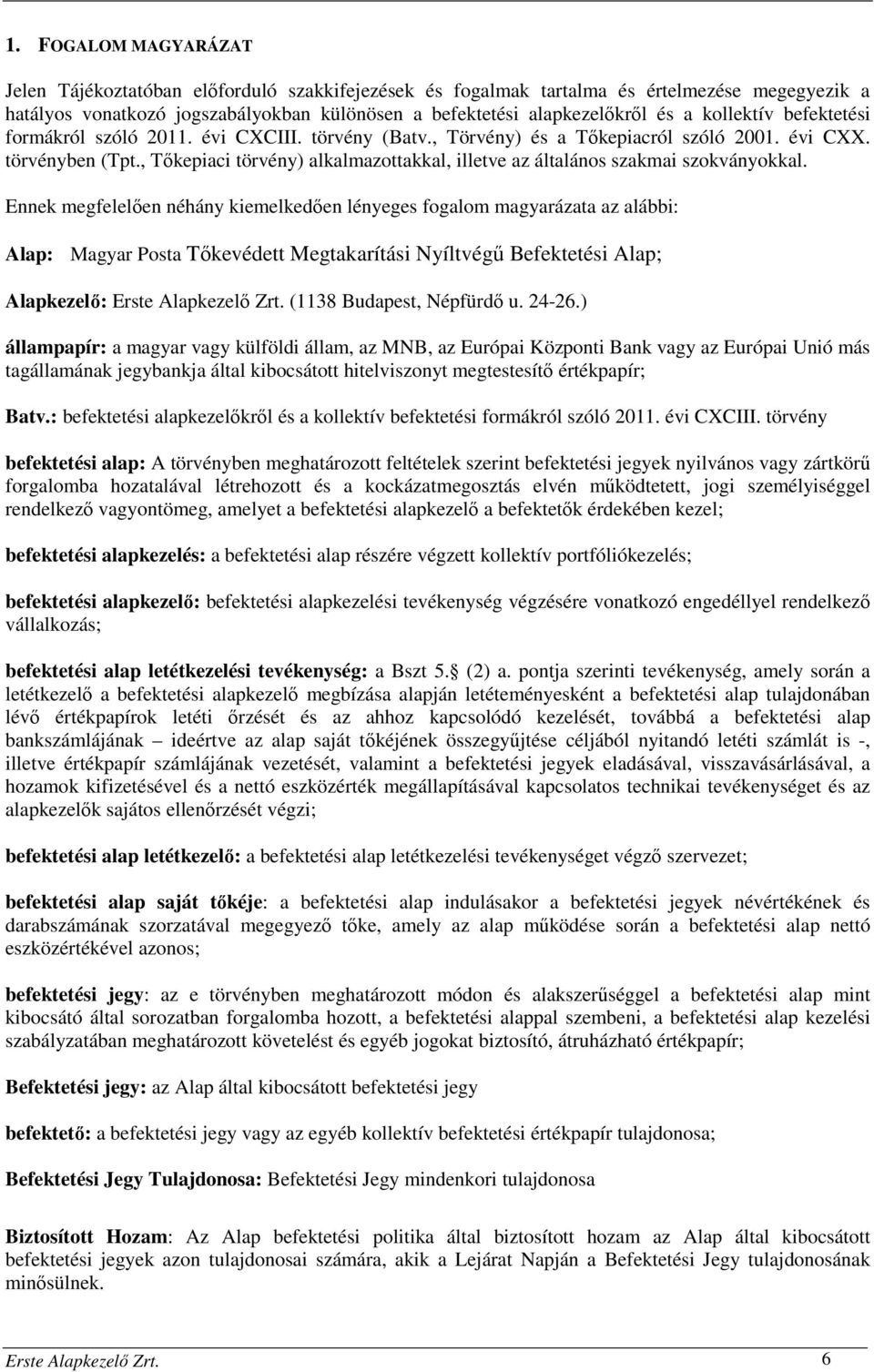 , Tőkepiaci törvény) alkalmazottakkal, illetve az általános szakmai szokványokkal.