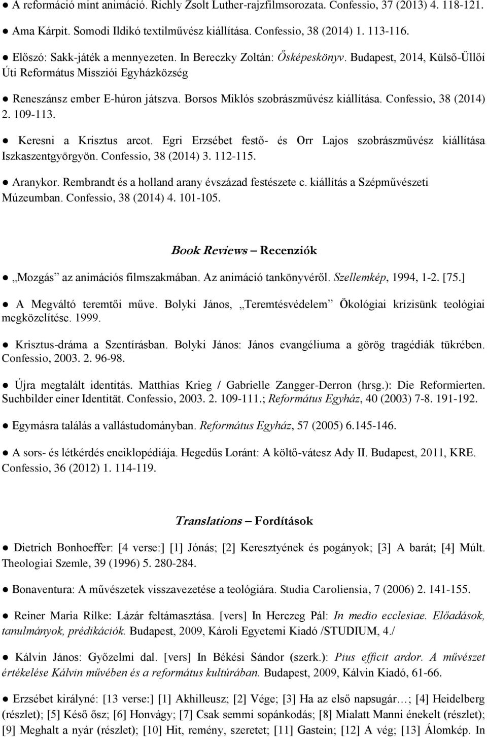 Borsos Miklós szobrászművész kiállítása. Confessio, 38 (2014) 2. 109-113. Keresni a Krisztus arcot. Egri Erzsébet festő- és Orr Lajos szobrászművész kiállítása Iszkaszentgyörgyön.