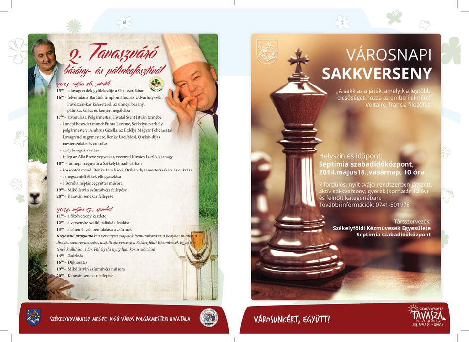 00 átvonulás a Polgármesteri Hivatal Szent István termébe - ünnepi beszédet mond: Bunta Levente, polgármestere, Ambrus Gizella, az Erdélyi Magyar Fehérasztal Lovagrend nagymestere, Benke Laci bácsi,