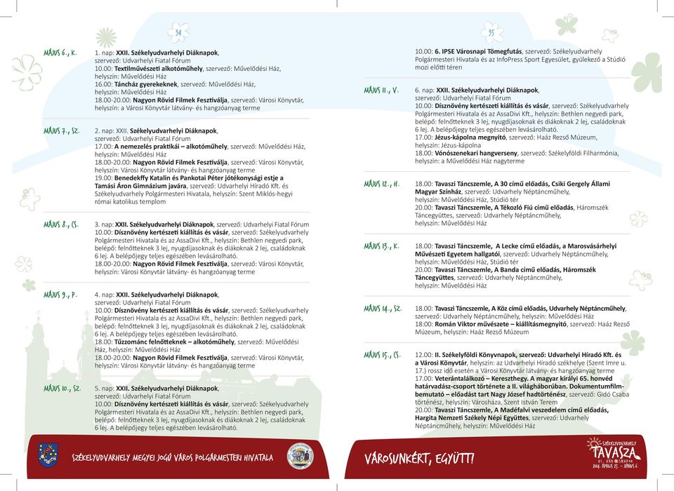 i Diáknapok, szervező: Udvarhelyi Fiatal Fórum 17.00: A nemezelés prak kái alkotóműhely, szervező: Művelődési Ház, 18.00-20.