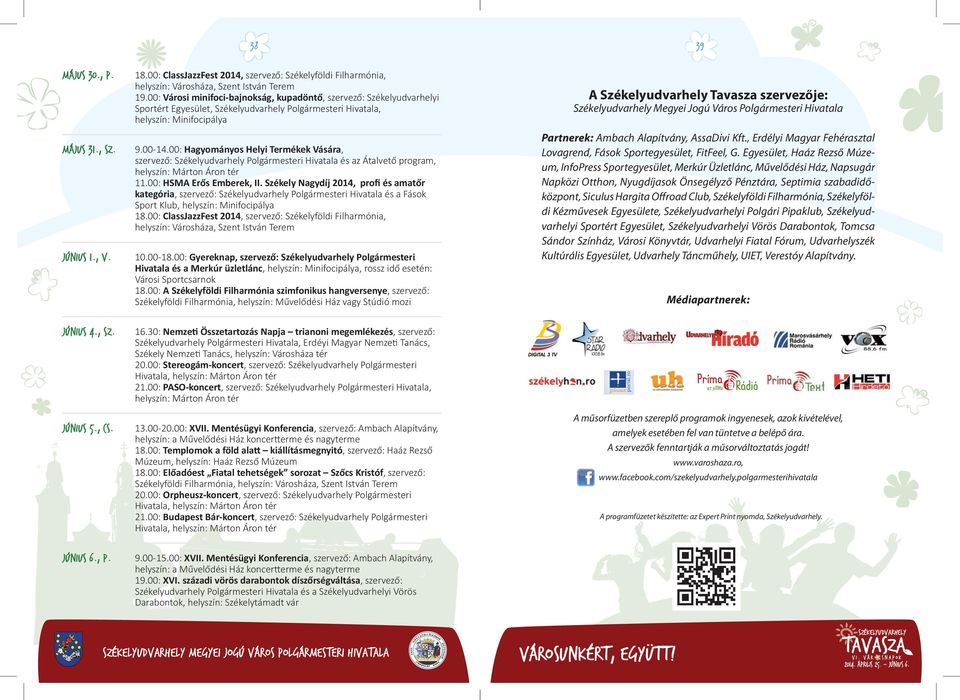 00: Hagyományos Helyi Termékek Vására, szervező: Polgármesteri Hivatala és az Átalvető program, helyszín: Márton Áron tér 11.00: HSMA Erős Emberek, II.
