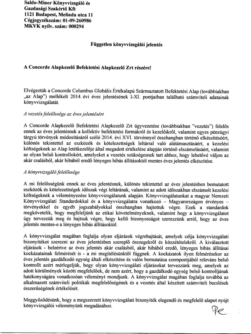 Elv6gezttik a Concorde Columbus Globdlis Ertekalapu Szfurma*atott Befekletdsi Alap (tovdbbiakban,,az Alap") mellekelt 2014. dvi eves jelent6sdnek I-K.