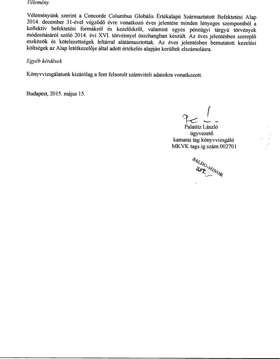 sz6l6 2014.6vi XVI. tdrv6nnyel <isszhangban kesziilt. Az 6ves jelenidsben szerepl6 eszk<iztik es kritelezetts6gek leltdrral al6t6masztottak.