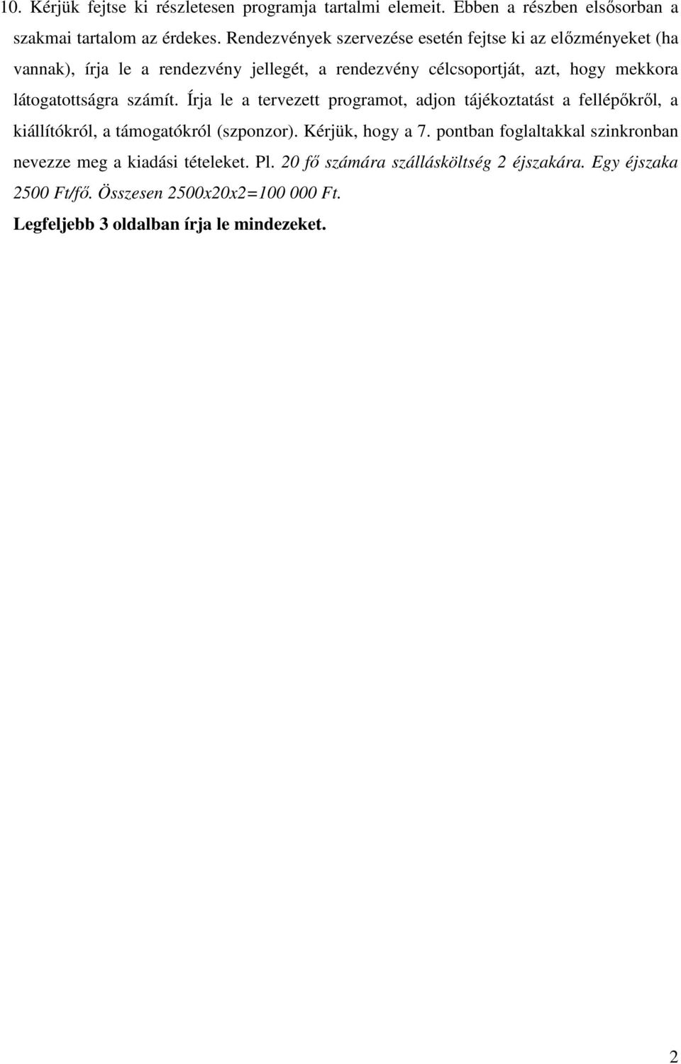 látogatottságra számít. Írja le a tervezett programot, adjon tájékoztatást a fellépıkrıl, a kiállítókról, a támogatókról (szponzor). Kérjük, hogy a 7.