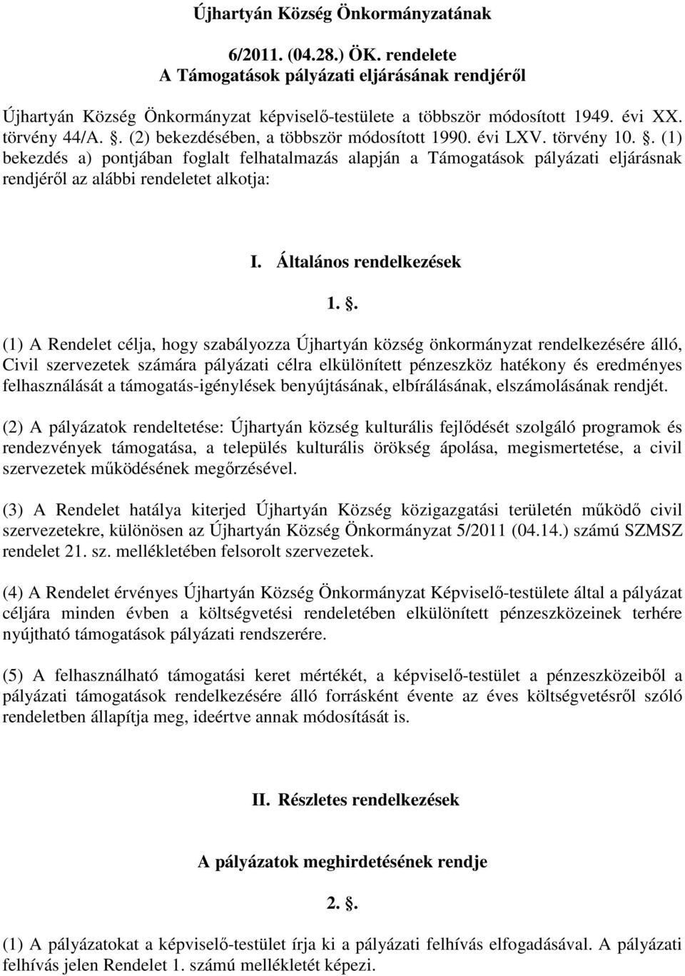 . (1) bekezdés a) pontjában foglalt felhatalmazás alapján a Támogatások pályázati eljárásnak rendjéről az alábbi rendeletet alkotja: I. Általános rendelkezések 1.