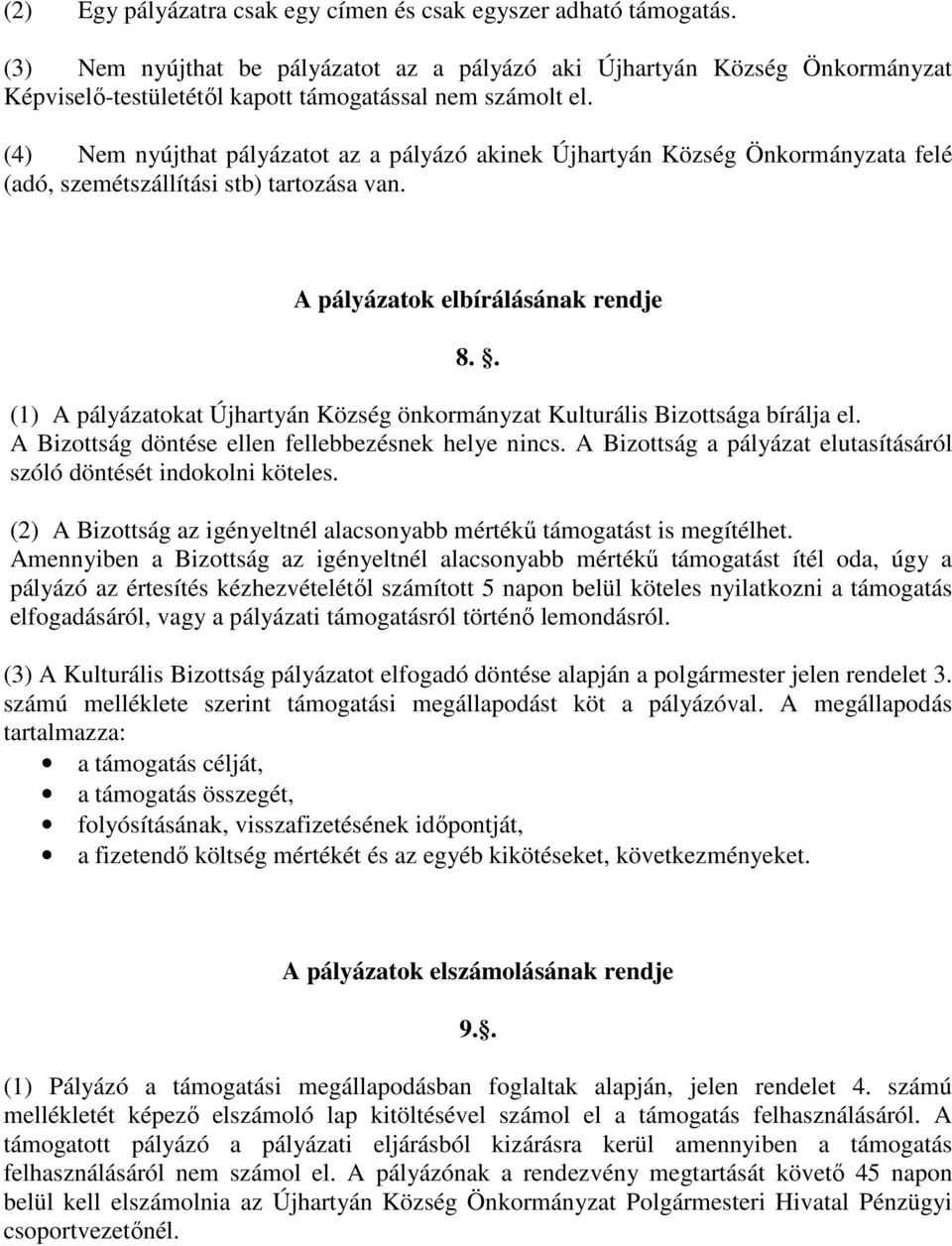 (4) Nem nyújthat pályázatot az a pályázó akinek Újhartyán Község Önkormányzata felé (adó, szemétszállítási stb) tartozása van. A pályázatok elbírálásának rendje 8.