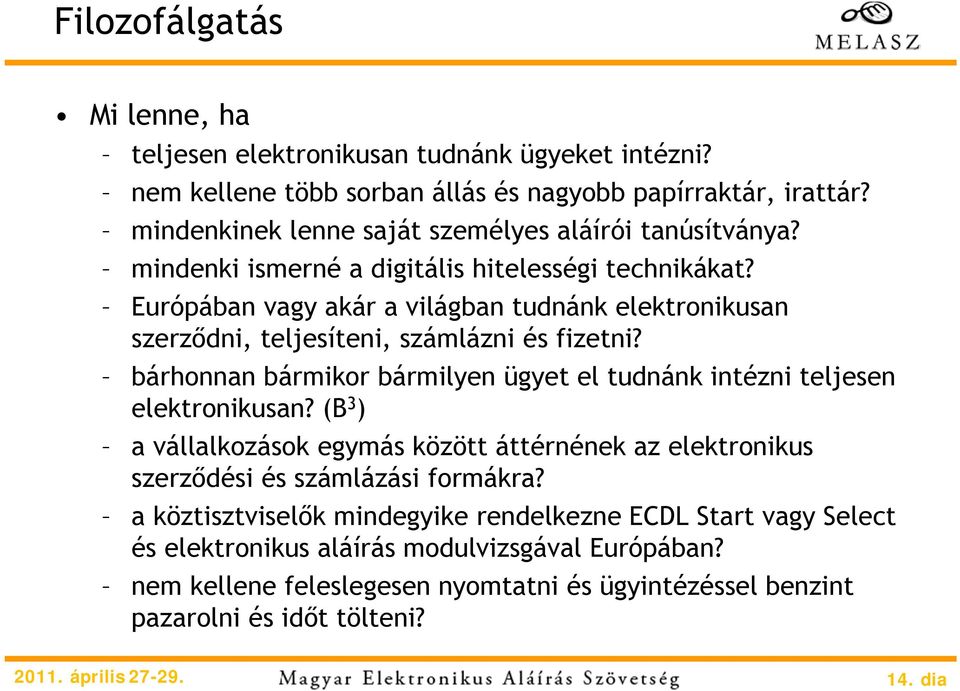 Európában vagy akár a világban tudnánk elektronikusan szerződni, teljesíteni, számlázni és fizetni? bárhonnan bármikor bármilyen ügyet el tudnánk intézni teljesen elektronikusan?