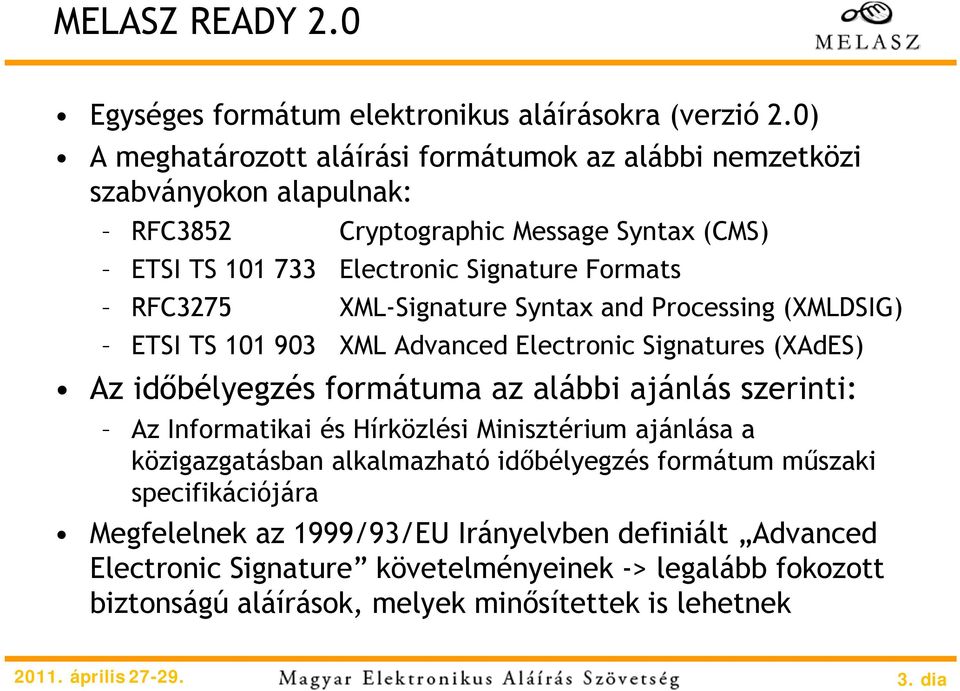 RFC3275 XML-Signature Syntax and Processing (XMLDSIG) ETSI TS 101 903 XML Advanced Electronic Signatures (XAdES) Az időbélyegzés formátuma az alábbi ajánlás szerinti: Az