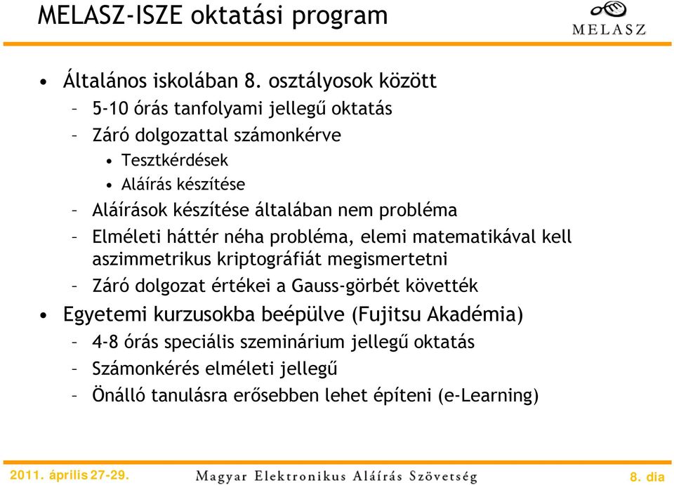 készítése általában nem probléma Elméleti háttér néha probléma, elemi matematikával kell aszimmetrikus kriptográfiát megismertetni