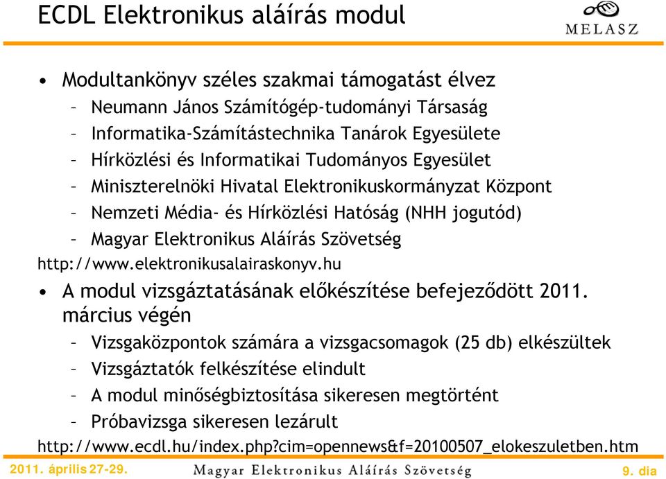 http://www.elektronikusalairaskonyv.hu A modul vizsgáztatásának előkészítése befejeződött 2011.