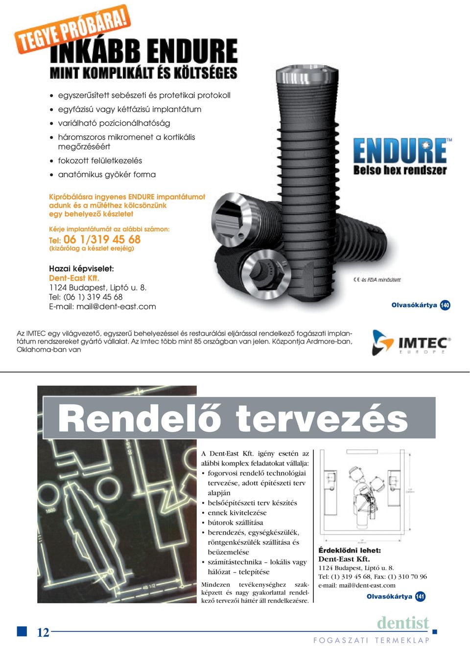 Hazai képviselet: Dent-East Kft. 1124 Budapest, Liptó u. 8. Tel: (06 1) 319 45 68 E-mail: mail@dent-east.
