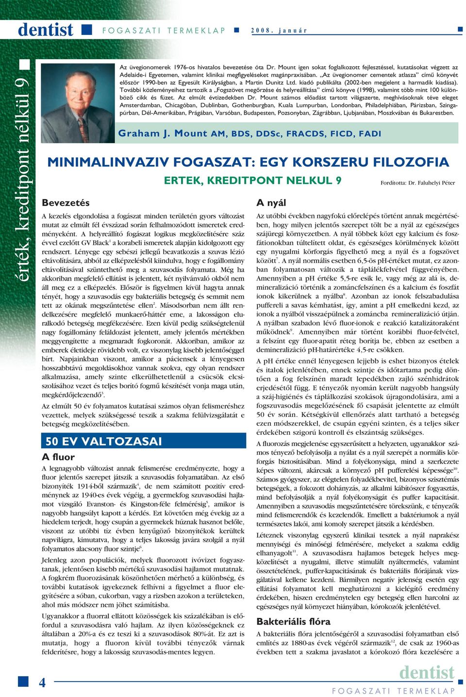 Az üvegionomer cementek atlasza címû könyvét elôször 1990-ben az Egyesült Királyságban, a Martin Dunitz Ltd. kiadó publikálta (2002-ben megjelent a harmadik kiadása).