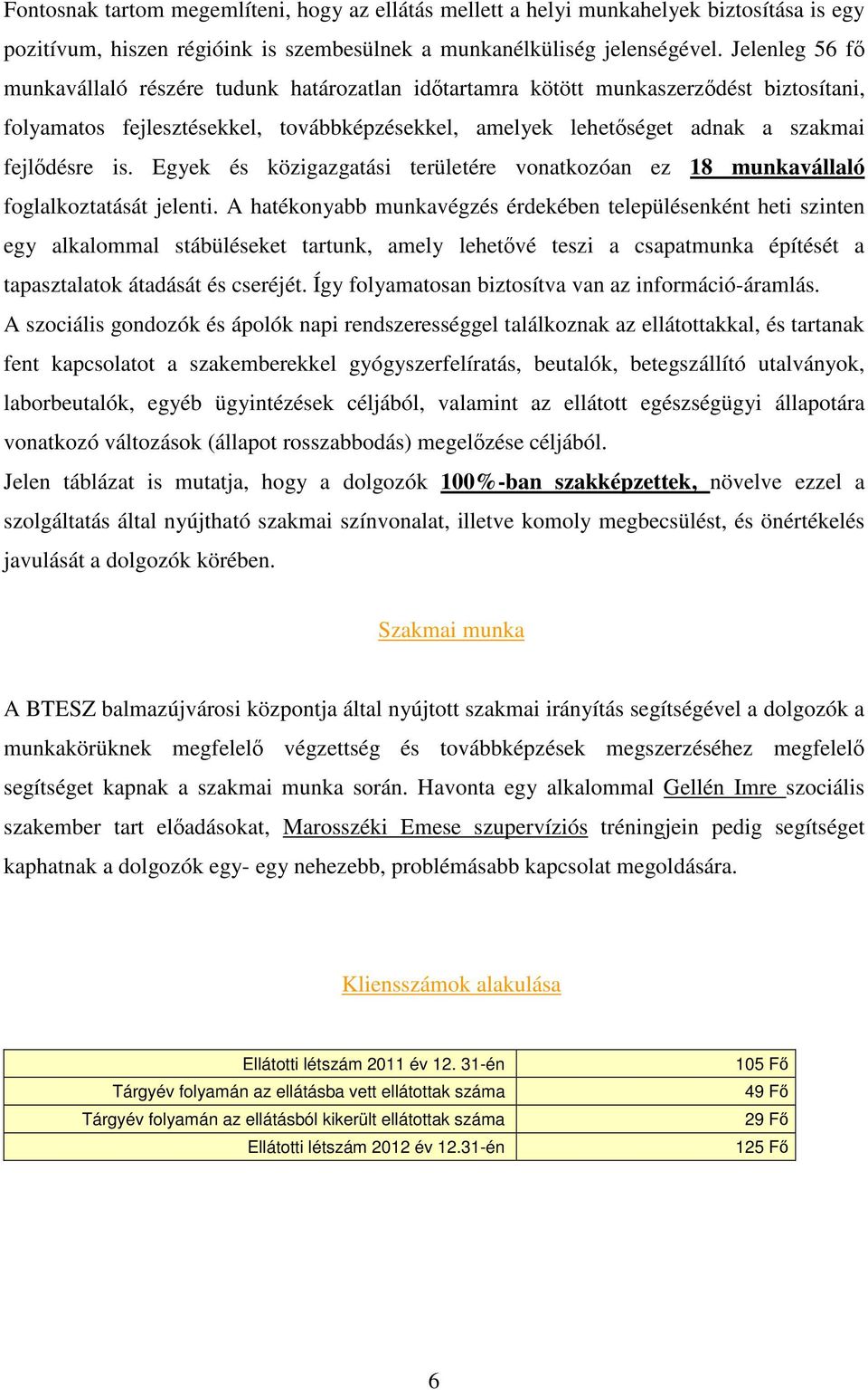 is. Egyek és közigazgatási területére vonatkozóan ez 18 munkavállaló foglalkoztatását jelenti.