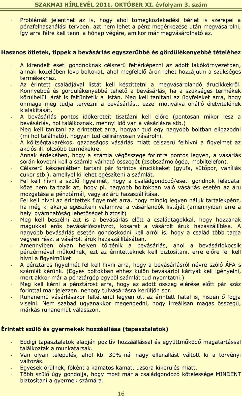 Hasznos ötletek, tippek a bevásárlás egyszerűbbé és gördülékenyebbé tételéhez - A kirendelt eseti gondnoknak célszerű feltérképezni az adott lakókörnyezetben, annak közelében levő boltokat, ahol