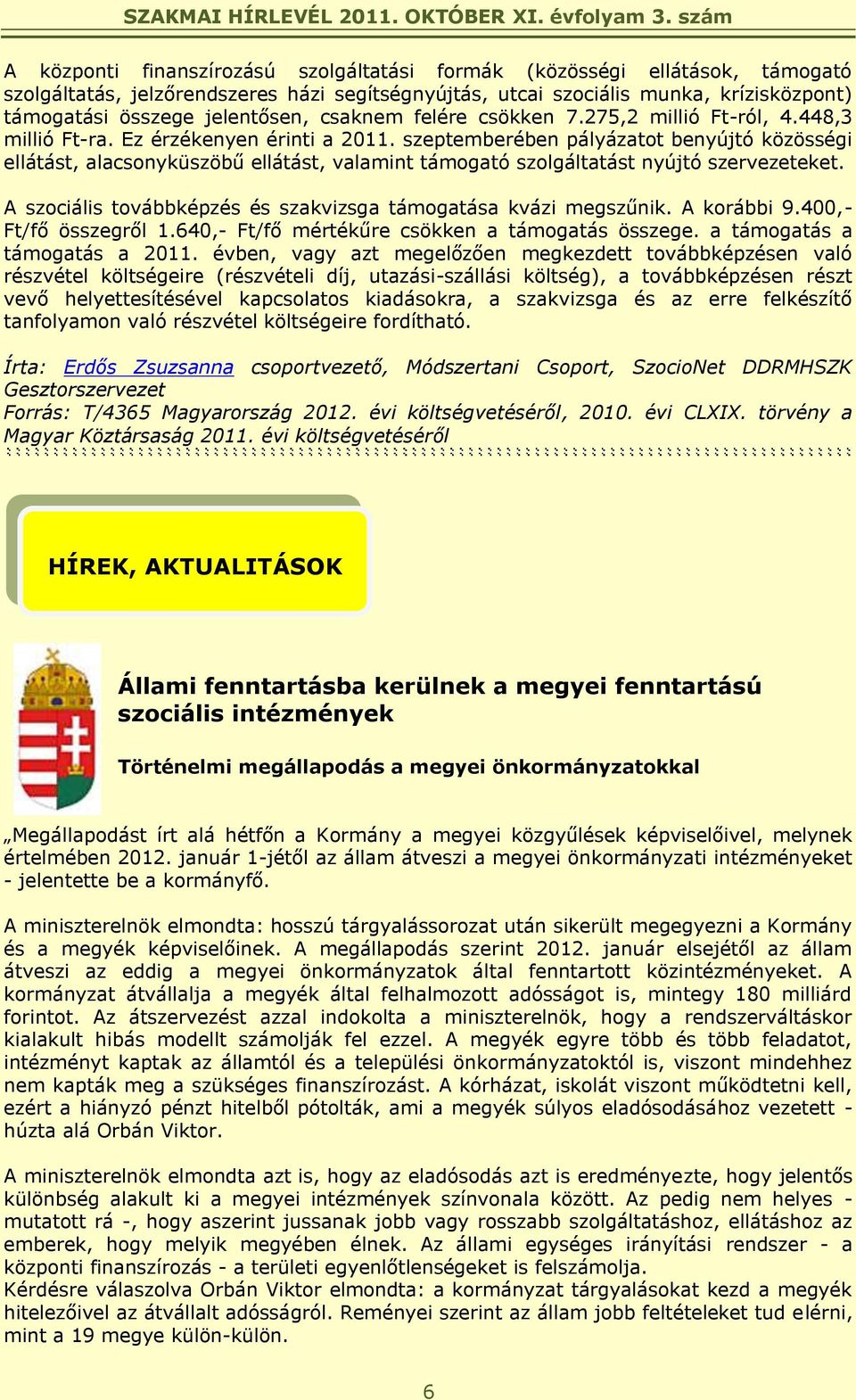 szeptemberében pályázatot benyújtó közösségi ellátást, alacsonyküszöbű ellátást, valamint támogató szolgáltatást nyújtó szervezeteket.