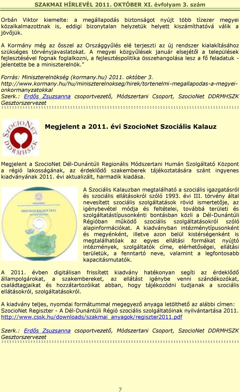 A megyei közgyűlések január elsejétől a települések fejlesztésével fognak foglalkozni, a fejlesztéspolitika összehangolása lesz a fő feladatuk - jelentette be a miniszterelnök.